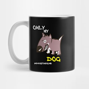 ONLY MY DOG UNDERSTANDS ME Mug